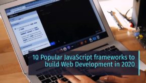 10 Popular JavaScript frameworks to build Web Development in 2020