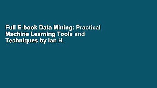 Full E-book Data Mining: Practical Machine Learning Tools and Techniques by Ian H. Witten