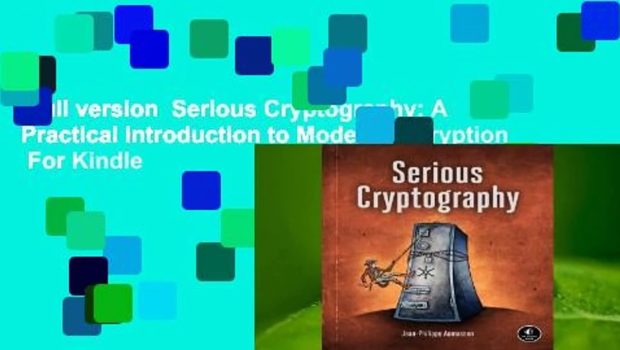 Full version  Serious Cryptography: A Practical Introduction to Modern Encryption  For Kindle