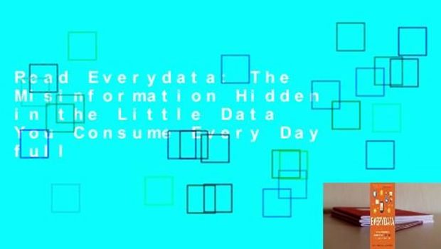 Read Everydata: The Misinformation Hidden in the Little Data You Consume Every Day full