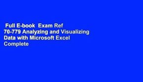 Full E-book  Exam Ref 70-779 Analyzing and Visualizing Data with Microsoft Excel Complete