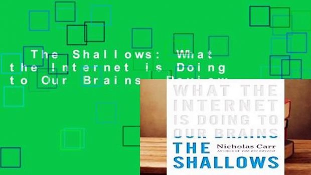 The Shallows: What the Internet is Doing to Our Brains  Review
