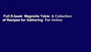 Full E-book  Magnolia Table: A Collection of Recipes for Gathering  For Online