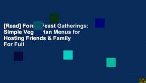 [Read] Forest Feast Gatherings: Simple Vegetarian Menus for Hosting Friends & Family  For Full