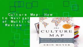 Culture Map: How to Navigate the Realities of Multi-Cultural Business  Review