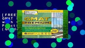 [FREE] Cracking the GMAT Premium Edition with 6 Computer-Adaptive Practice Tests, 2019 (Graduate