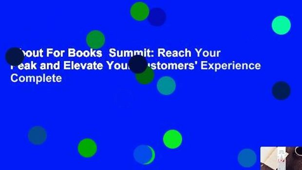 About For Books  Summit: Reach Your Peak and Elevate Your Customers' Experience Complete