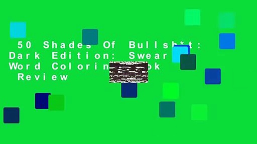 50 Shades Of Bullsh*t: Dark Edition: Swear Word Coloring Book  Review