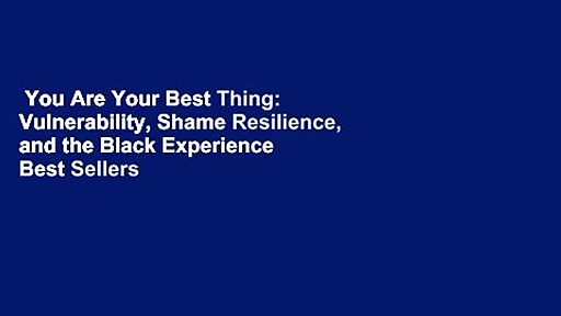 You Are Your Best Thing: Vulnerability, Shame Resilience, and the Black Experience  Best Sellers