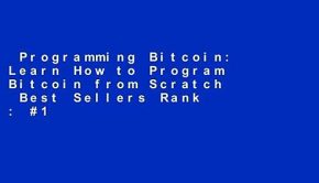 Programming Bitcoin: Learn How to Program Bitcoin from Scratch  Best Sellers Rank : #1