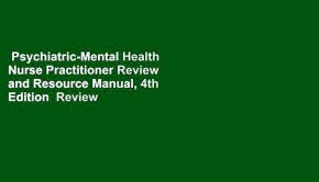 Psychiatric-Mental Health Nurse Practitioner Review and Resource Manual, 4th Edition  Review