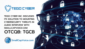Tego Cyber Inc. Discusses its Solution to Mounting Cybersecurity Threats in Audio Interview with SmallCapVoice.com