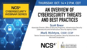 An Overview of Cybersecurity Threats and Best Practices is scheduled for Thursday, Oct. 14 at 2 p.m. (CDT) and presented by Scott Breor, CISA’s Associate Director, Office of Security Programs, Infrastructure Security; and Mark McIntyre, CISSP, CCSP, Microsoft’s Senior Director/Chief Security Advisor, Security Solutions Area