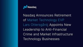 Nasdaq Announces Retirement of Market Technology EVP Lars Ottersgård; Appoints New Leadership to Anti-Financial Crime and Market Infrastructure Technology Businesses