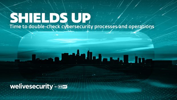 #ShieldsUp – Now is the time to double‑check cybersecurity processes and operations