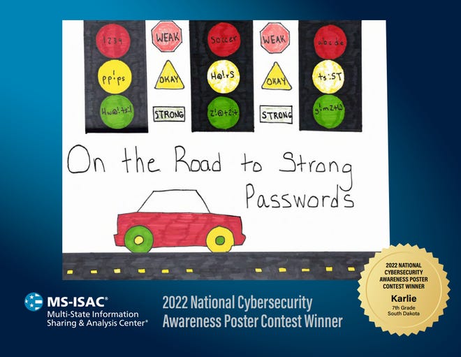 Karlie, a seventh grader from Lennox Middle School, drew this picture reminding Internet users to opt for strong passwords over weak ones. Karlie's poster scored 11th place in the National Cybersecurity Awareness Poster Contest.