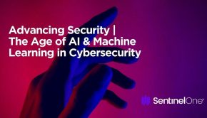 Advancing Security | The Age of AI & Machine Learning in Cybersecurity