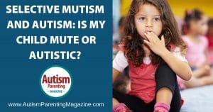 Selective Mutism and Autism: Is My Child Mute or Autistic?