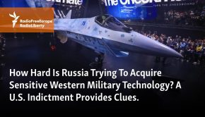 How Hard Is Russia Trying To Acquire Sensitive Western Military Technology? A U.S. Indictment Provides Clues.