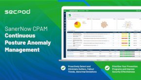 SecPod introduces the 'SanerNow Continuous Posture Anomaly Management (CPAM)' product, a revolutionary new invention for managing IT attack surfaces