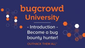 Bugcrowd University - Introduction + Become a Bug Bounty Hunter