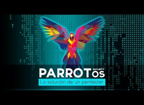 Parrot Security OS: La solución de un pentester por Juampa Rodríguez