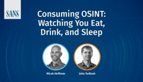 SANS Webcast - Consuming OSINT: Watching You Eat, Drink, and Sleep