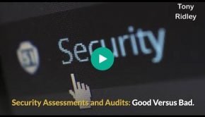 Security Assessments and Audits: Good Versus Bad