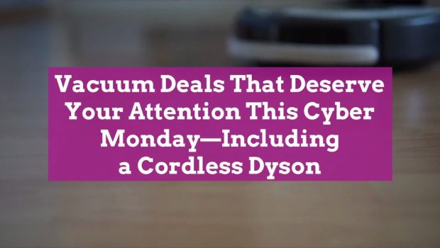 22 Vacuum Deals That Deserve Your Attention This Cyber Monday—Including a Cordless Dyson