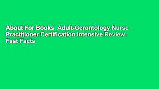 About For Books  Adult-Gerontology Nurse Practitioner Certification Intensive Review: Fast Facts