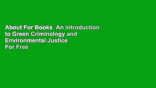 About For Books  An Introduction to Green Criminology and Environmental Justice  For Free