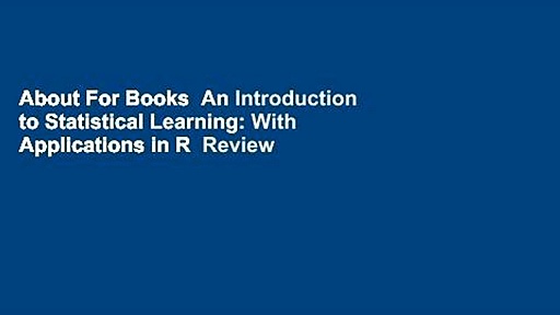 About For Books  An Introduction to Statistical Learning: With Applications in R  Review