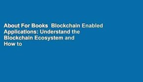 About For Books  Blockchain Enabled Applications: Understand the Blockchain Ecosystem and How to