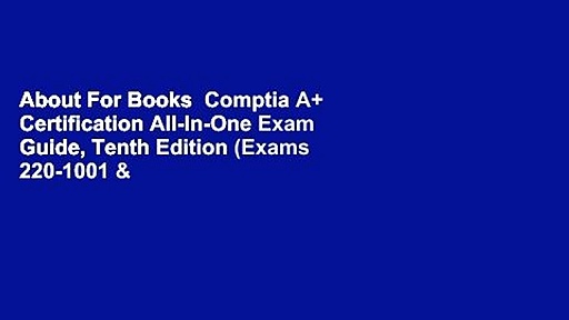 About For Books  Comptia A+ Certification All-In-One Exam Guide, Tenth Edition (Exams 220-1001 &