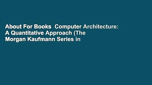 About For Books  Computer Architecture: A Quantitative Approach (The Morgan Kaufmann Series in