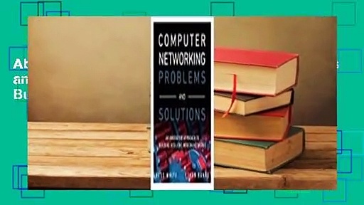 About For Books  Computer Networking Problems and Solutions: An Innovative Approach to Building