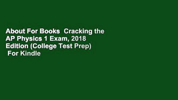 About For Books  Cracking the AP Physics 1 Exam, 2018 Edition (College Test Prep)  For Kindle