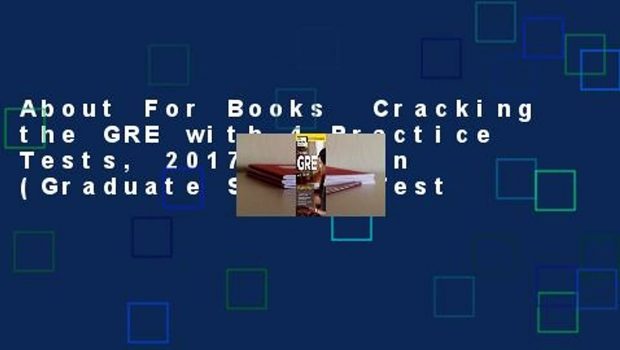 About For Books  Cracking the GRE with 4 Practice Tests, 2017 Edition (Graduate School Test