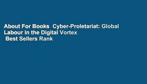 About For Books  Cyber-Proletariat: Global Labour in the Digital Vortex  Best Sellers Rank : #1