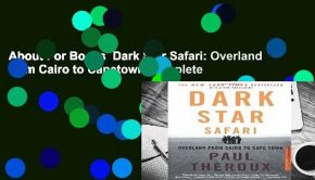 About For Books  Dark Star Safari: Overland from Cairo to Capetown Complete