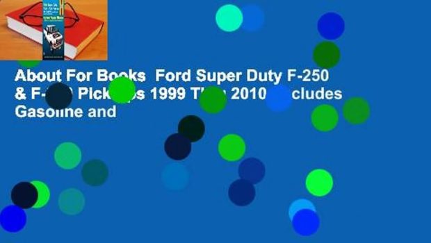 About For Books  Ford Super Duty F-250 & F-350 Pick-ups 1999 Thru 2010: Includes Gasoline and