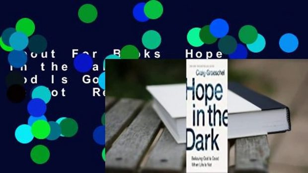 About For Books  Hope in the Dark: Believing God Is Good When Life Is Not  Review