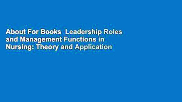 About For Books  Leadership Roles and Management Functions in Nursing: Theory and Application