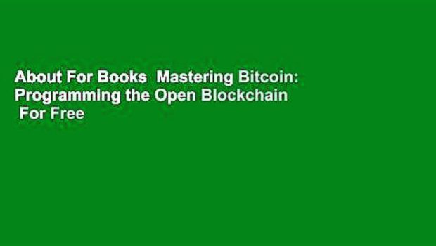 About For Books  Mastering Bitcoin: Programming the Open Blockchain  For Free