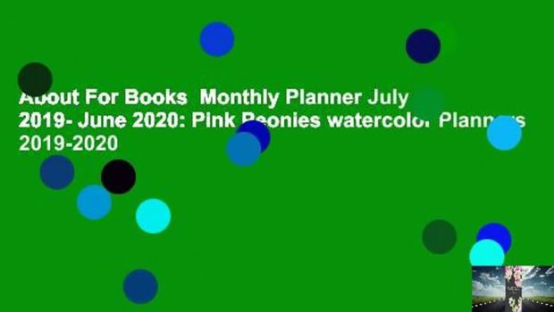 About For Books  Monthly Planner July 2019- June 2020: Pink Peonies watercolor Planners 2019-2020