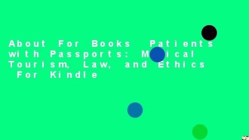 About For Books  Patients with Passports: Medical Tourism, Law, and Ethics  For Kindle