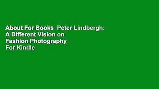 About For Books  Peter Lindbergh: A Different Vision on Fashion Photography  For Kindle