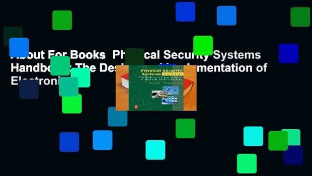About For Books  Physical Security Systems Handbook: The Design and Implementation of Electronic
