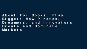 About For Books  Play Bigger: How Pirates, Dreamers, and Innovators Create and Dominate Markets