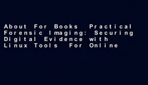 About For Books  Practical Forensic Imaging: Securing Digital Evidence with Linux Tools  For Online